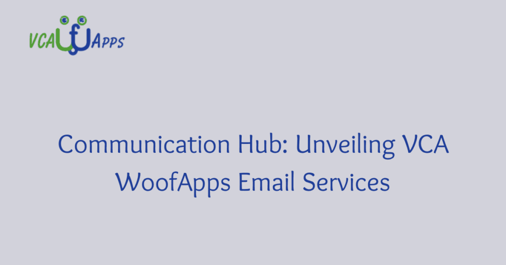 Communication Hub: Unveiling VCA WoofApps Email Services