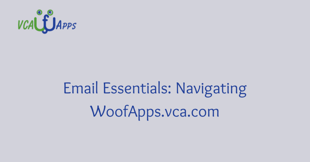 Email Essentials: Navigating WoofApps.vca.com