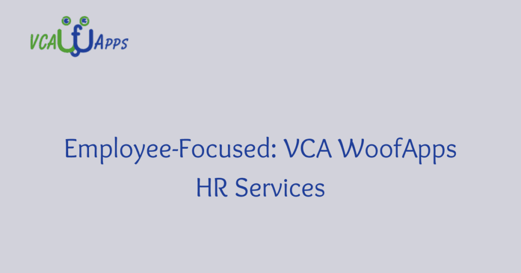 Employee-Focused: VCA WoofApps HR Services