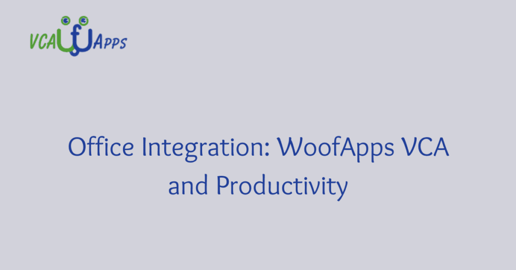 Office Integration: WoofApps VCA and Productivity