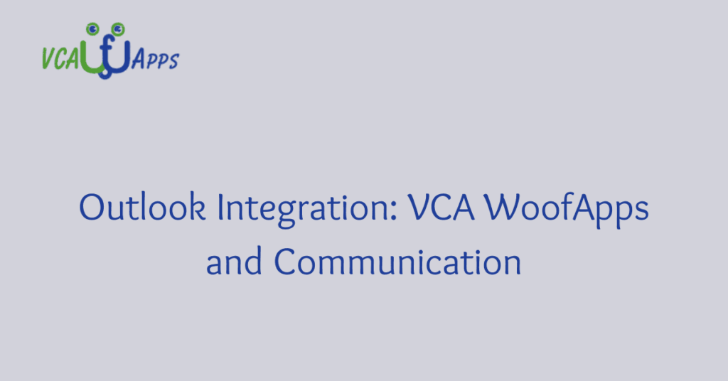 Outlook Integration: VCA WoofApps and Communication