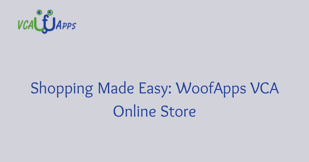 Shopping Made Easy: WoofApps VCA Online Store
