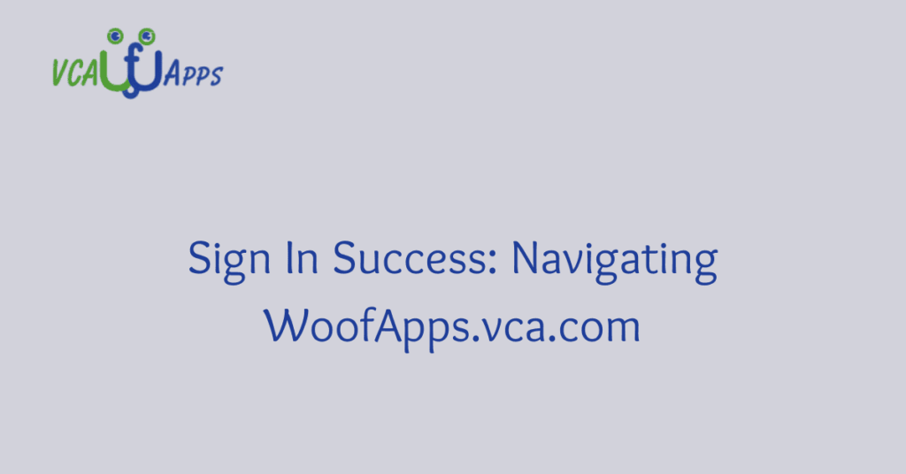 Sign In Success: Navigating WoofApps.vca.com