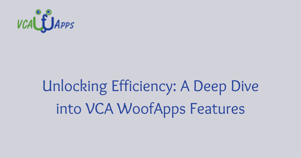 Unlocking Efficiency: A Deep Dive into VCA WoofApps Features